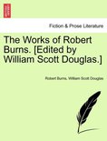 The Works of Robert Burns. [edited by William Scott Douglas.]