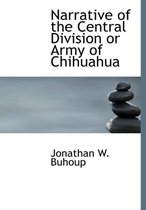 Narrative of the Central Division or Army of Chihuahua