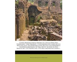 Codex Maximilianeus Bavaricus Civilis Oder Neu Verbessert- Und Erg Nzt- Chur-Bayrisches Land-Recht
