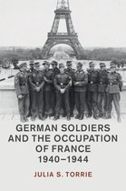 Studies in the Social and Cultural History of Modern Warfare - German Soldiers and the Occupation of France, 1940–1944