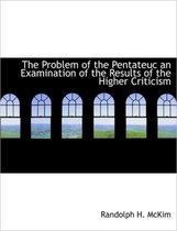 The Problem of the Pentateuc an Examination of the Results of the Higher Criticism