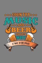 Country Music And Beer That's Why I'M Here