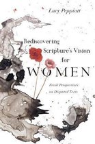 Rediscovering Scripture's Vision for Women Fresh Perspectives on Disputed Texts