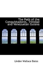 The Path of the Conquistadores, Trinidad and Venezuelan Guiana
