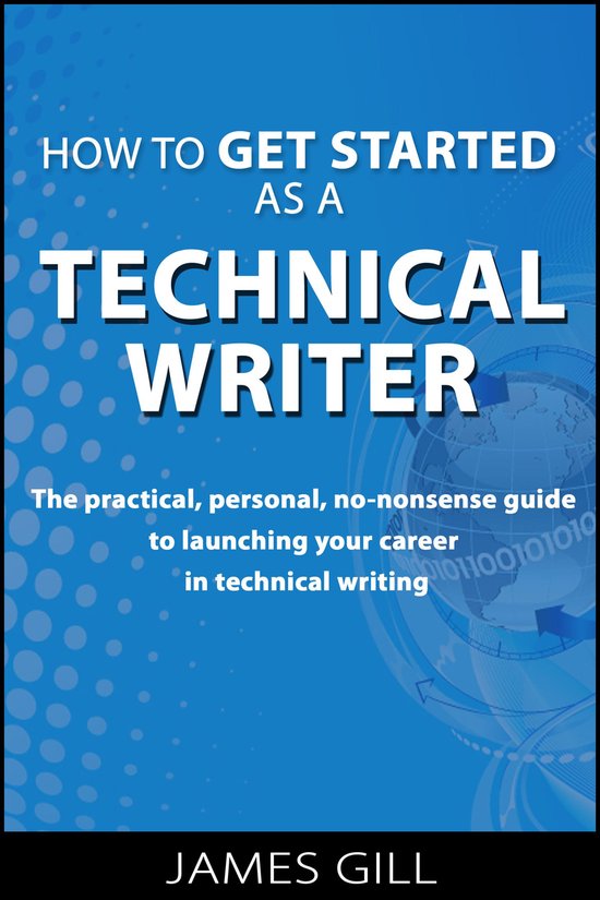 How to Get Started as a Technical Writer (ebook), James Gill ...