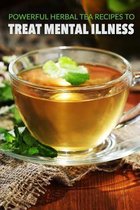 Powerful Herbal Tea Recipes to Treat Mental Illness