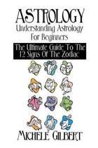 Astrology: Understanding Astrology For Beginners