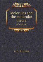 Molecules and the molecular theory of matter