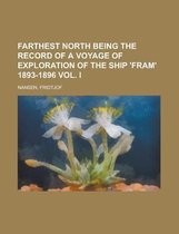 Farthest North Being the Record of a Voyage of Exploration of the Ship 'Fram' 1893-1896 Vol. I