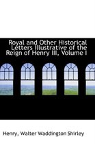 Royal and Other Historical Letters Illustrative of the Reign of Henry III, Volume I