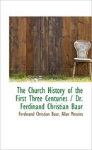 The Church History of the First Three Centuries / Dr. Ferdinand Christian Baur