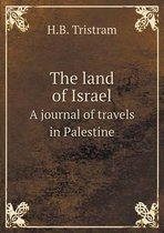 The land of Israel A journal of travels in Palestine