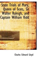 State Trials of Mary, Queen of Scots, Sir Walter Raleigh, and Captain William Kidd