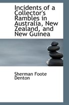 Incidents of a Collector's Rambles in Australia, New Zealand, and New Guinea