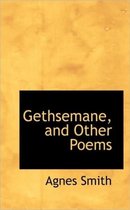 Gethsemane, and Other Poems