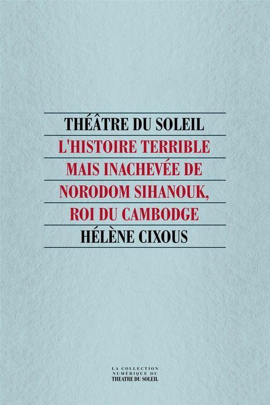 Théâtre du Soleil - L'Histoire terrible mais inachevée de Norodom Sihanouk, roi du Cambogde