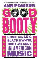 Good Booty Love and Sex, Black and White, Body and Soul in American Music