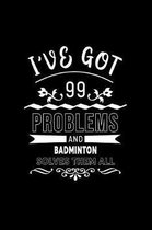 I've Got 99 Problems and Badminton Solves Them All