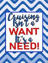 Cruising Isn't a Want - It's a Need!