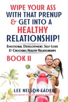 Wipe Your Ass With That Prenup & Get Into a Healthy Relationship: (BOOK 2)