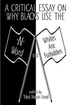 A Critical Essay on Why Blacks Use the N Word and Whites Are Forbidden