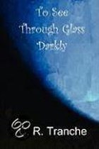 To See Through Glass Darkly