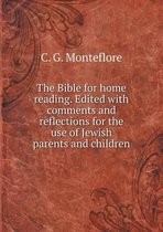 The Bible for home reading. Edited with comments and reflections for the use of Jewish parents and children