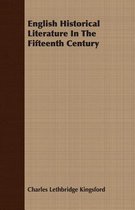 English Historical Literature In The Fifteenth Century