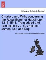 Charters and Writs Concerning the Royal Burgh of Haddington, 1318-1543. Transcribed and Translated by J. G. Wallace-James. Lat. and Eng.