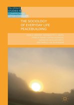 Palgrave Studies in Compromise after Conflict - The Sociology of Everyday Life Peacebuilding