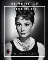 Hubert de Givenchy: To Audrey with Love