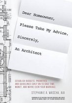 Dear Homeowner, Please Take My Advice. Sincerely, An Architect