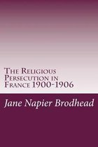 The Religious Persecution in France 1900-1906