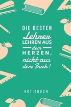Die Besten Lehrer Lehren Aus Dem Herzen, Nicht Aus Dem Buch! Notizbuch