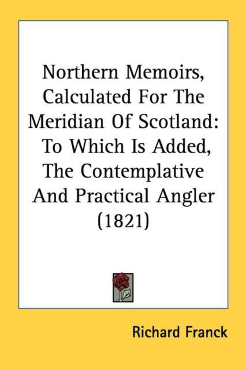 Northern Memoirs, Calculated For The Meridian Of Scotland van Richard Franck
