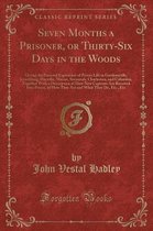 Seven Months a Prisoner, or Thirty-Six Days in the Woods