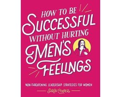 Omslag van How to Be Successful Without Hurting Men's Feelings