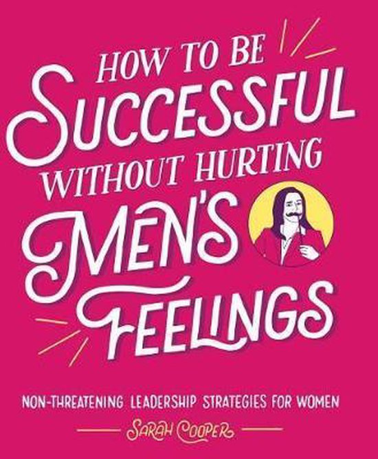 How to Be Successful Without Hurting Men's Feelings - cover