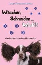 Waschen, Schneiden ... Wuff!