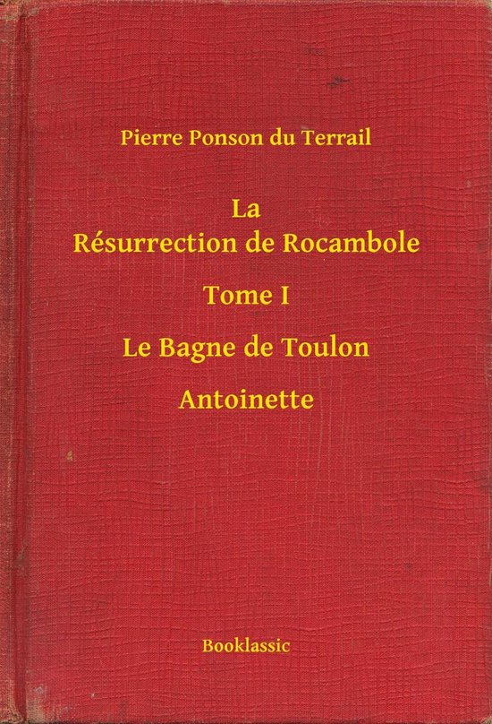 La Résurrection de Rocambole - Tome I - Le Bagne de Toulon - Antoinette