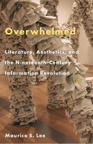 Overwhelmed – Literature, Aesthetics, and the Nineteenth–Century Information Revolution