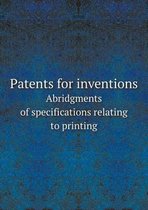 Patents for inventions Abridgments of specifications relating to printing