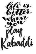 Life is Better When You Play Kabaddi
