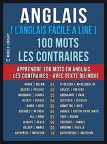 Foreign Language Learning Guides - Anglais ( L’Anglais Facile a Lire ) 100 Mots - Les Contraires