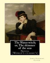 The Water-witch; or, The skimmer of the seas. By