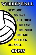 Volleyball Stay Low Go Fast Kill First Die Last One Shot One Kill Not Luck All Skill Chris