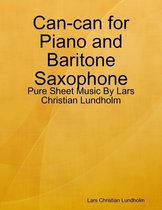 Can-can for Piano and Baritone Saxophone - Pure Sheet Music By Lars Christian Lundholm