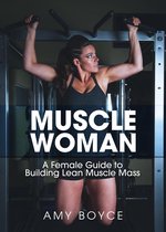 Muscle Woman: A Female Guide to Building Lean Muscle Mass
