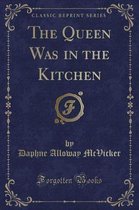 The Queen Was in the Kitchen (Classic Reprint)