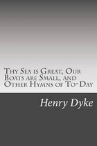 Thy Sea Is Great, Our Boats Are Small, and Other Hymns of To-Day